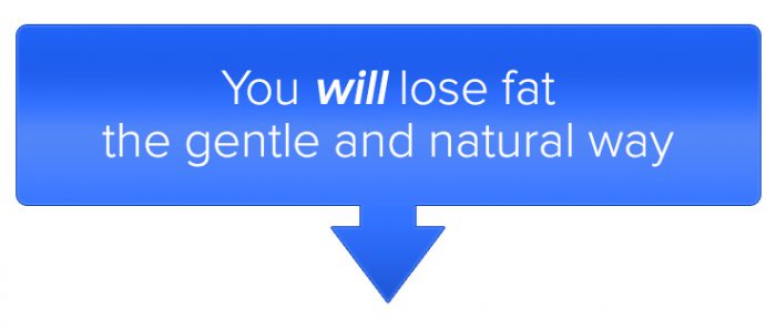 You will lose fat the getnle and natural way