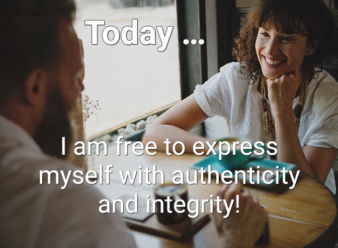 Today … I am free to express myself with authenticity and integrity!